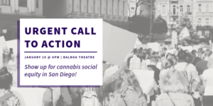 Over a grayscale image of protestors marching, purple text in a white box reads: "URGENT CALL TO ACTION: January 10 6PM | Balboa Theater, Show up for cannabis social equity in San Diego!"